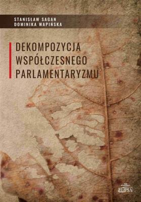 Okładka książki Dekompozycja współczesnego parlamentaryzmu