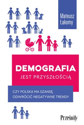 Demografia jest przyszłością. Autor: Łakomy Mateusz. SmakLiter.pl Okładka książki Demografia jest przyszłością