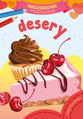 Desery. Maluszkowe malowanie. Autor: Opracowanie zbiorowe. SmakLiter.pl Okładka książki Desery. Maluszkowe malowanie