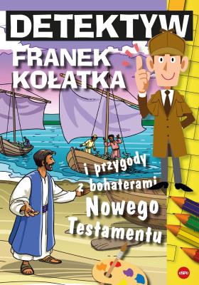 Detektyw Franek Kołatka i przygody z bohaterami Nowego Testamentu. Autor: Wilk Michał. SmakLiter.pl Okładka książki Detektyw Franek Kołatka i przygody z bohaterami Nowego Testamentu
