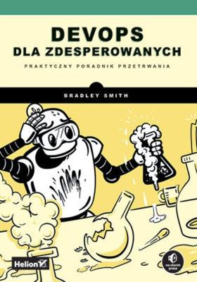 DevOps dla zdesperowanych. Praktyczny poradnik przetrwania. Autor: Smith Bradley. SmakLiter.pl Okładka książki DevOps dla zdesperowanych. Praktyczny poradnik przetrwania
