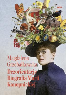 Okładka książki Dezorientacje. Biografia Konopnickiej