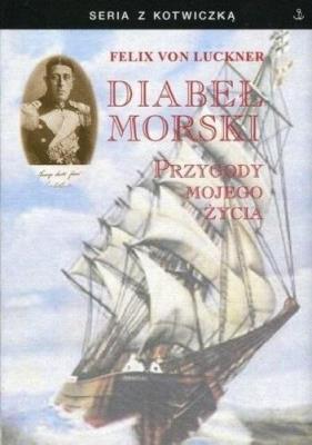 Diabeł morski. Przygody mojego życia. Autor: Felix von Luckner. SmakLiter.pl Okładka książki Diabeł morski. Przygody mojego życia