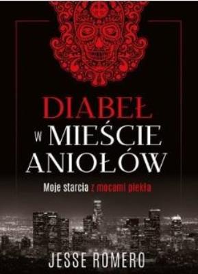 Diabeł w Mieście Aniołów. Autor: Jesse Romero. SmakLiter.pl Okładka książki Diabeł w Mieście Aniołów