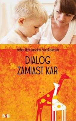 Dialog zamiast kar. Autor: Zofia Aleksandra Żuczkowska. SmakLiter.pl Okładka książki Dialog zamiast kar