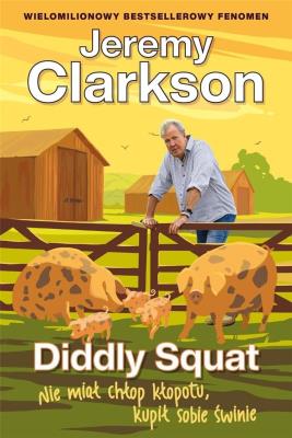 Diddly Squat. Nie miał chłop kłopotu, kupił sobie świnie. Autor: Jeremy Clarkson. SmakLiter.pl Okładka książki Diddly Squat. Nie miał chłop kłopotu, kupił sobie świnie