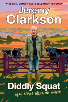 Diddly Squat. Tylko krowa zdania nie zmienia. Autor: Jeremy Clarkson. SmakLiter.pl Okładka książki Diddly Squat. Tylko krowa zdania nie zmienia