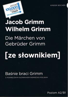 Die Marchen von Gebruder Grimm / Baśnie braci Grimm (poziom A2/B1). Autor: Grimm Jacob Ludwig Karl. SmakLiter.pl Okładka książki Die Marchen von Gebruder Grimm / Baśnie braci Grimm (poziom A2/B1)