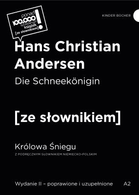 Die Schneekonigin / Królowa Śniegu z podręcznym słownikiem niemiecko-polskim wyd. 2 poprawione. Autor: Hans Christian Andersen. SmakLiter.pl Okładka książki Die Schneekonigin / Królowa Śniegu z podręcznym słownikiem niemiecko-polskim wyd. 2 poprawione