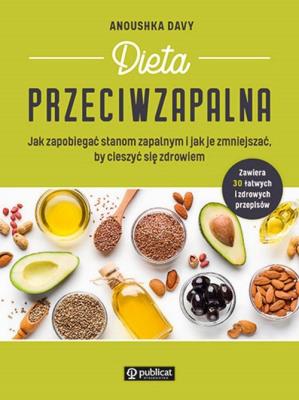 Okładka książki Dieta przeciwzapalna. Jak zapobiegać stanom zapalnym i jak je zmniejszać, by cieszyć się zdrowiem