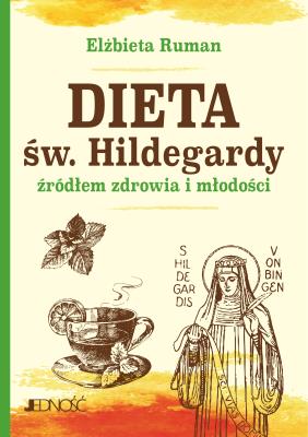 Dieta św. Hildegardy źródłem zdrowia i młodości. Autor: Ruman Elżbieta. SmakLiter.pl Okładka książki Dieta św. Hildegardy źródłem zdrowia i młodości