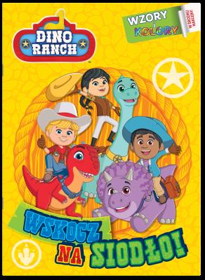 Okładka książki Dino Ranch. Wzory i Kolory cz.1 Wskocz na siodło!