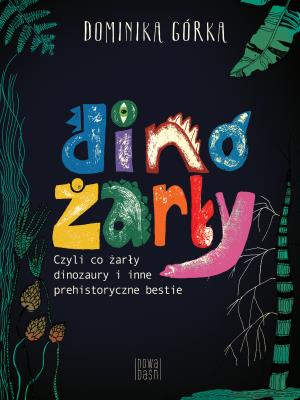Okładka książki Dinożarły, czyli co ŻARŁY dinozaury
