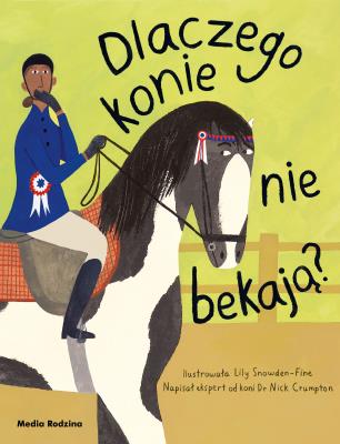 Dlaczego konie nie bekają?. Autor: Nick Crumpton, Lily Snowden-Fine. SmakLiter.pl Okładka książki Dlaczego konie nie bekają?