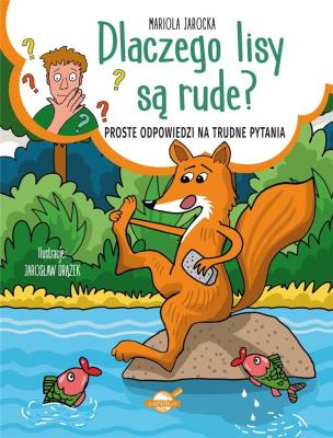 Dlaczego lisy są rude? Proste odpowiedzi na trudne pytania. Autor: Mariola Jarocka. SmakLiter.pl Okładka książki Dlaczego lisy są rude? Proste odpowiedzi na trudne pytania