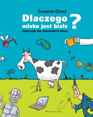 Okładka książki Dlaczego mleko jest białe? Historyjki dla ciekawskich dzieci