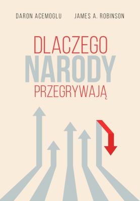 Dlaczego narody przegrywają. Autor: Daron Acemoglu, James A. Robinson. SmakLiter.pl Okładka książki Dlaczego narody przegrywają