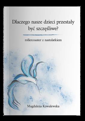 Okładka książki Dlaczego nasze dzieci przestały być szczęśliwe? Rollercoaster z nastolatkiem