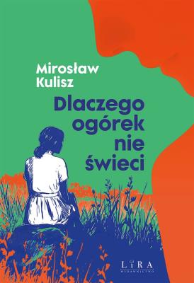 Dlaczego ogórek nie świeci. Autor: Kulisz Mirosław. SmakLiter.pl Okładka książki Dlaczego ogórek nie świeci