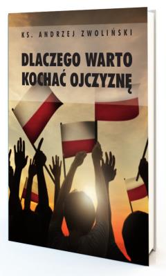 Dlaczego warto kochać ojczyznę. Autor: Andrzej Zwoliński. SmakLiter.pl Okładka książki Dlaczego warto kochać ojczyznę