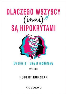 Okładka książki Dlaczego wszyscy (inni) są hipokrytami. Ewolucja i umysł modelowy (wyd. II)