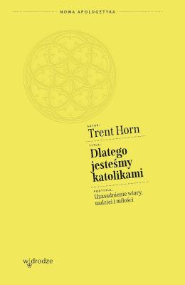 Okładka książki Dlatego jesteśmy katolikami. Uzasadnienie wiary, nadziei i miłości