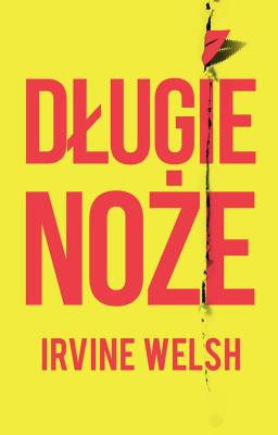 Długie noże. Autor: Welsh Irvine. SmakLiter.pl Okładka książki Długie noże