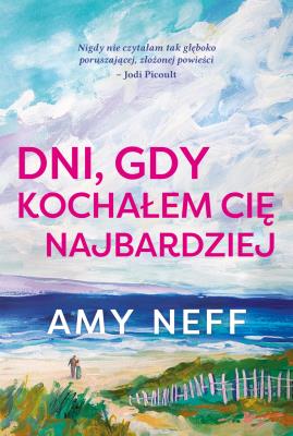 Dni, gdy kochałem cię najbardziej. Autor: Amy Neff. SmakLiter.pl Okładka książki Dni, gdy kochałem cię najbardziej