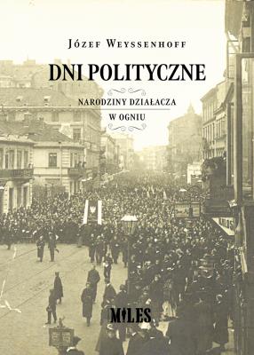 Dni polityczne (Narodziny działacza. W ogniu). Autor: Weyssenhoff Józef. SmakLiter.pl Okładka książki Dni polityczne (Narodziny działacza. W ogniu)