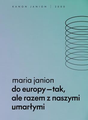 Do Europy tak, ale razem z naszymi umarłymi. Autor: Janion Maria. SmakLiter.pl Okładka książki Do Europy tak, ale razem z naszymi umarłymi