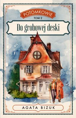 Do grobowej deski. Tom 2 serii ''Potomkowie. Autor: Bizuk Agata. SmakLiter.pl Okładka książki Do grobowej deski. Tom 2 serii ''Potomkowie