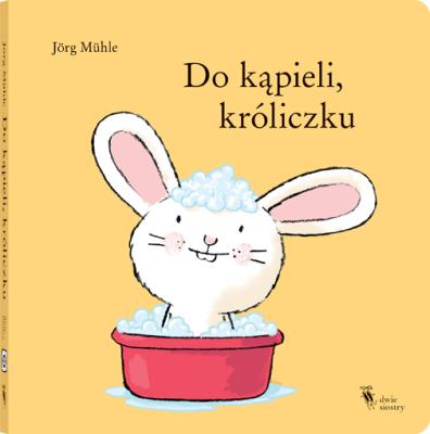 Do kąpieli, króliczku. Autor: Muhle Jorg. SmakLiter.pl Okładka książki Do kąpieli, króliczku