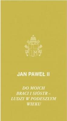 Do moich braci i sióstr - ludzi w podeszłym wieku. Autor:  Jan Paweł II. SmakLiter.pl Okładka książki Do moich braci i sióstr - ludzi w podeszłym wieku