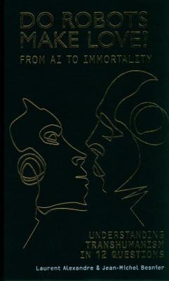 Do Robots Make Love?. Autor: Alexandre Laurent, Besnier Jean-Michel. SmakLiter.pl Okładka książki Do Robots Make Love?