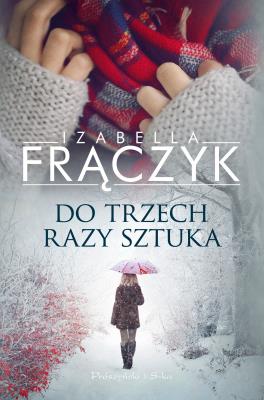 Do trzech razy sztuka. Autor: Frączyk Izabella. SmakLiter.pl Okładka książki Do trzech razy sztuka