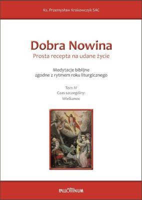 Dobra Nowina. Prosta recepta na udane życie T.4. Autor: Przemysław Krakowczyk SAC. SmakLiter.pl Okładka książki Dobra Nowina. Prosta recepta na udane życie T.4