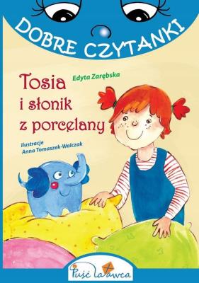 Dobre czytanki. Tosia i słonik z porcelany. Autor: Edyta Zarębska. SmakLiter.pl Okładka książki Dobre czytanki. Tosia i słonik z porcelany