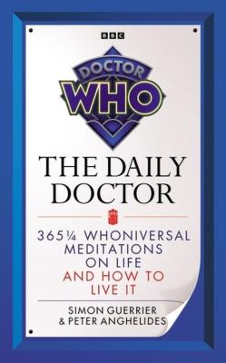 Doctor Who The Daily Doctor. Autor: Guerrier Simon, Anghelides Peter. SmakLiter.pl Okładka książki Doctor Who The Daily Doctor