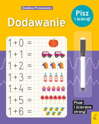 Dodawanie. Pisz i ścieraj!. Autor: Protasewicz Ewelina. SmakLiter.pl Okładka książki Dodawanie. Pisz i ścieraj!