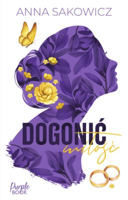 Dogonić miłość. Autor: Sakowicz Anna. SmakLiter.pl Okładka książki Dogonić miłość