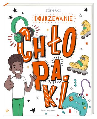 Dojrzewanie. Chłopaki. Autor: Lizzie Cox, Damien Weighill, Anna Studniarek. SmakLiter.pl Okładka książki Dojrzewanie. Chłopaki