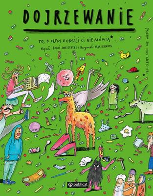 Dojrzewanie. To, o czym dorośli Ci nie mówią. Autor: Boguś Janiszewski, MAX SKORWIDER. SmakLiter.pl Okładka książki Dojrzewanie. To, o czym dorośli Ci nie mówią