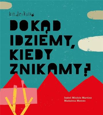 Dokąd idziemy, kiedy znikamy? w.2023. Autor: Minhos Martins Isabel, Matoso Madalena. SmakLiter.pl Okładka książki Dokąd idziemy, kiedy znikamy? w.2023