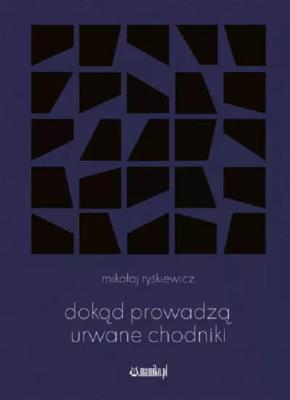 Dokąd prowadzą urwane chodniki. Autor: Mikołaj Ryśkiewicz. SmakLiter.pl Okładka książki Dokąd prowadzą urwane chodniki