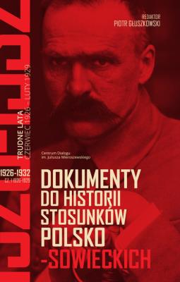 Dokumenty do historii stosunków polsko-sowieckich 1926-1932 (cz. I 1926-1929; cz. II 1929-1932). Autor:   Praca zbiorowa. SmakLiter.pl Okładka książki Dokumenty do historii stosunków polsko-sowieckich 1926-1932 (cz. I 1926-1929; cz. II 1929-1932)