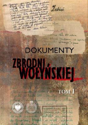 Okładka książki Dokumenty zbrodni wołyńskiej T.1