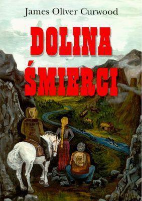 Dolina śmierci. Autor: James Oliver Curwood. SmakLiter.pl Okładka książki Dolina śmierci