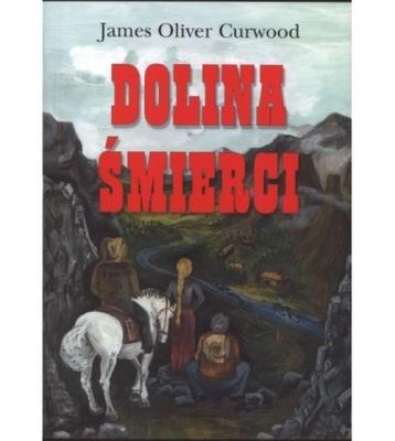 Dolina śmierci. Autor: James Oliver Curwood. SmakLiter.pl Okładka książki Dolina śmierci