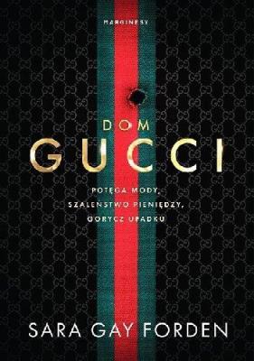 Okładka książki Dom Gucci. Potęga mody, szaleństwo pieniędzy,...