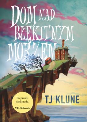 Dom nad błękitnym morzem. Autor: Tj Klune. SmakLiter.pl Okładka książki Dom nad błękitnym morzem